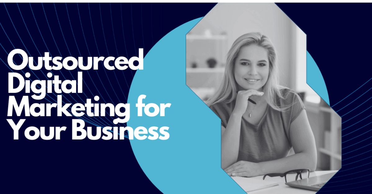 Optimize Your Strategy by Outsourcing digital Marketing