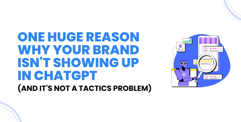 One Huge Reason Why Your Brand Isn't Showing Up in ChatGPT