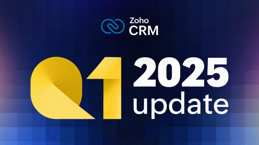Q1 2025 Update | Zoho CRM