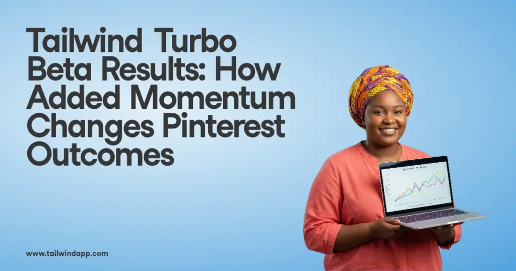 Tailwind Turbo Beta Results: How Added Momentum Changes Pinterest Outcomes