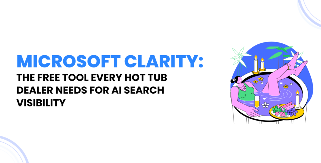 Microsoft Clarity - The Free Tool Every Hot Tub Dealer Needs for AI Search Visibility